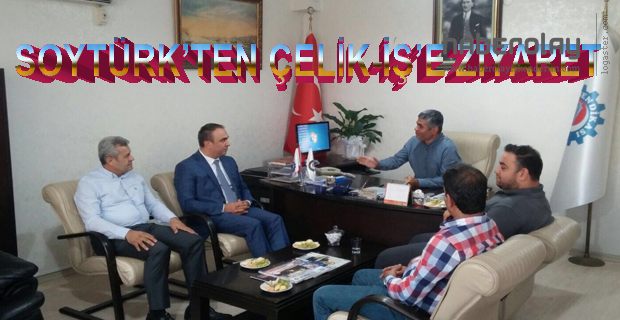 SOYTÜRK’TEN ÇELİK-İŞ’E ZİYARET