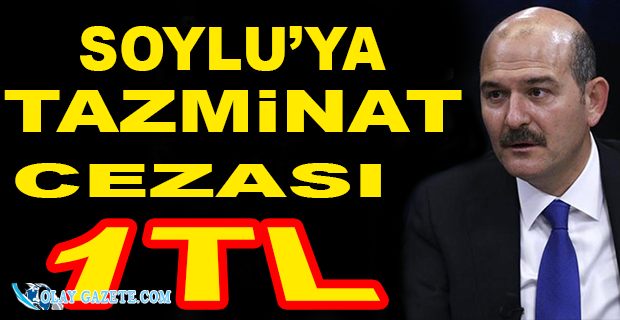 SÜLEYMAN SOYLU 1 TL TAZMİNAT CEZASI ÖDEYECEK