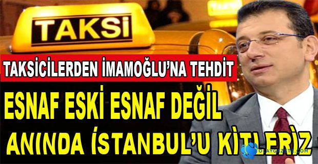 TAKSİCİLERDEN İMAMOĞLU’NA TEHDİT