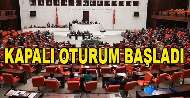 TBMM’DE KAPALI OTURUM BAŞLADI