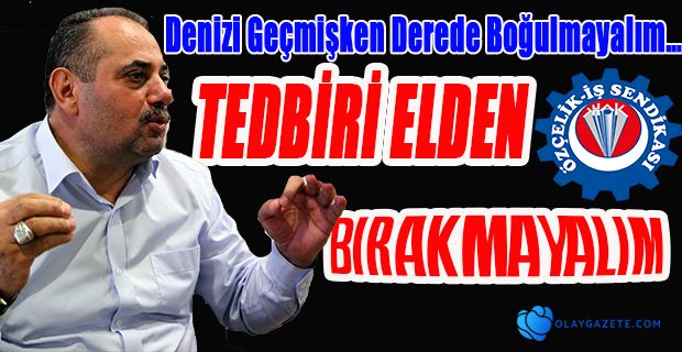 TEDBİRİ ELDEN BIRAKMAYALIM