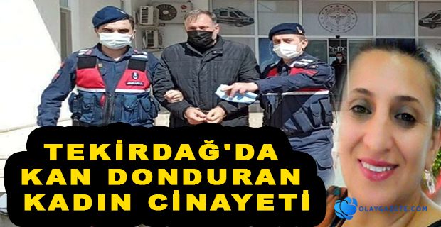 TEKİRDAĞ’DA KADIN CİNAYETİ: ÖLDÜRÜP TARLAYA GÖMDÜ