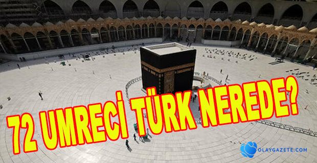 TESTİ POZİTİF ÇIKAN 72 UMRECİ TÜRK NEREDE?