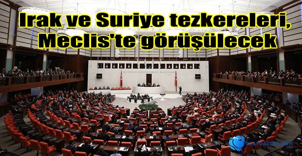 TEZKERELER MECLİSTE GÖRÜŞÜLECEK