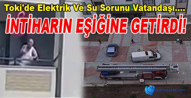 TOKİ KONUTLARI SAKİNİ İNTİHAR ETMEK İSTEDİ...