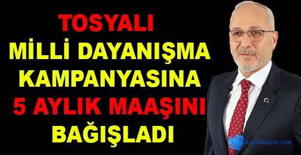 TOSYALI  5 AYLIK MAAŞINI BAĞIŞLADI