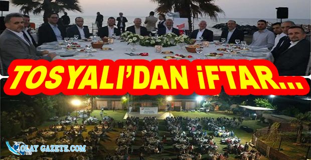 TOSYALI HOLDİNG’DEN İFTAR YEMEĞİ