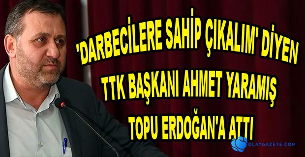 TTK BAŞKANI AHMET YARAMIŞ "CUMHURBAŞKANIMIZ İSTERSE İSTİFA EDERİM"  