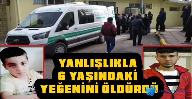 TÜFEĞİNİ TEMİZLERKEN YANLIŞLIKLA 6 YAŞINDAKİ YEĞENİNİ ÖLDÜRDÜ
