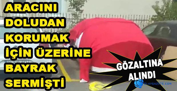 TÜRK BAYRAĞINA SAYGISIZLIK YAPAN AKADEMİSYENE GÖZALTI