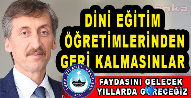 TÜRK DİYANET VAKIF-SEN’DEN YARIYIL TATİLİNDE DE DİN EĞİTİMİ ÖNERİSİ: DERSLERİNDEN GERİ KALMASINLAR