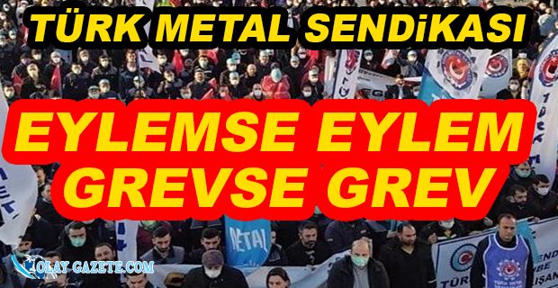TÜRK METAL SENDİKASI, GREV KARARI ALDI