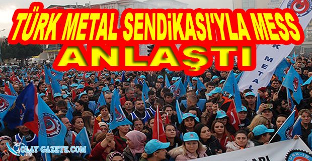 TÜRK METAL SENDİKASI İLE MESS ARASINDA TOPLU İŞ SÖZLEŞMESİ İMZALANDI
