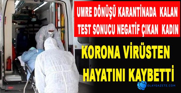 UMRE DÖNÜŞÜ KARANTİNADA KALDIKTAN SONRA EVİNE DÖNEN KADIN, KORONAVİRÜSTEN ÖLDÜ