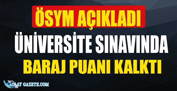 ÜNİVERSİTE SINAVINDA BARAJ PUANI KALKTI