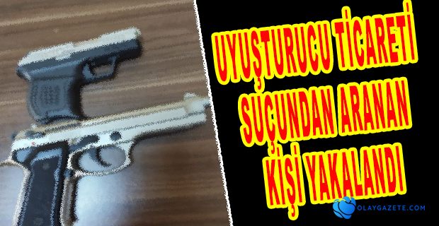 UYUŞTURUCU TİCARETİ SUÇUNDAN ARANAN KİŞİ YAKALANDI
