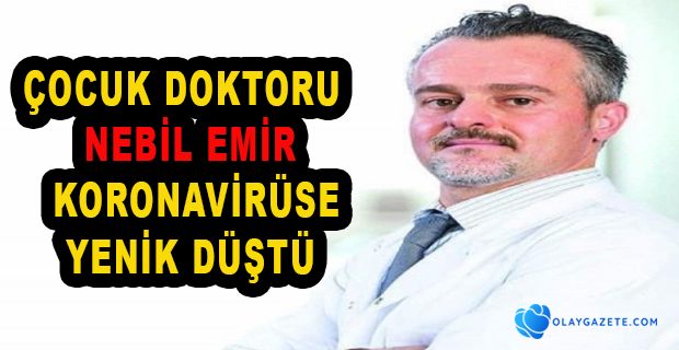 UZM. DR. NEBİL EMİR KORONA VİRÜSE YENİK DÜŞTÜ