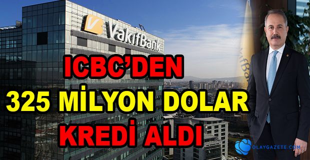 VAKIFBANK, ÇİN BANKASI ICBC’DEN 325 MİLYON DOLAR KREDİ ALDI