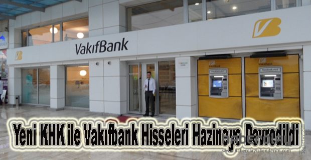 VAKIFBANK HİSSELERİ HAZİNEYE DEVREDİLDİ