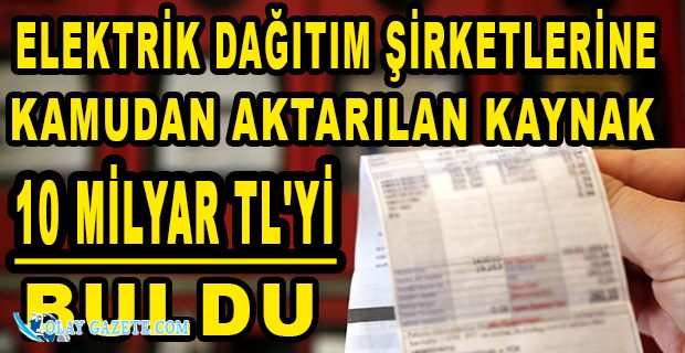 VATANDAŞTAN ALINIP ELEKTRİK DAĞITIM ŞİRKETLERİNE AKTARILAN KAYNAK ORTAYA ÇIKTI