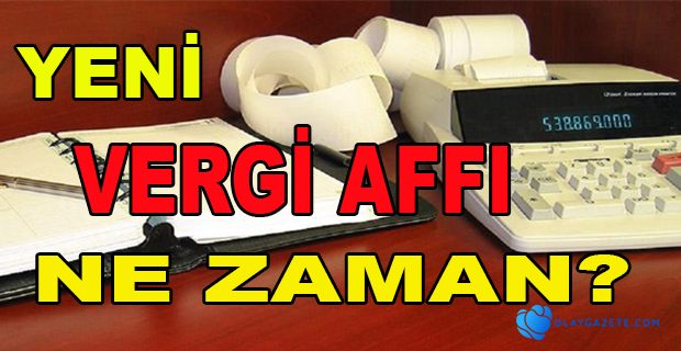 VERGİ AFFI MI GELİYOR?