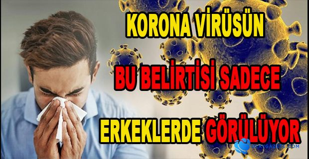 YALNIZCA ERKEKLERDE GÖRÜLEN KORONAVİRÜSÜN BİR BELİRTİSİ DAHA ORTAYA ÇIKTI