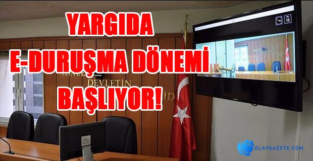   YARGIDA E-DURUŞMA DÖNEMİ BAŞLIYOR!