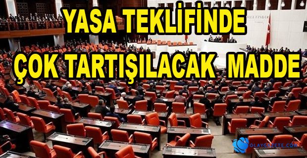 YASA TEKLİFİNDE TARTIŞMA YARATACAK MADDE