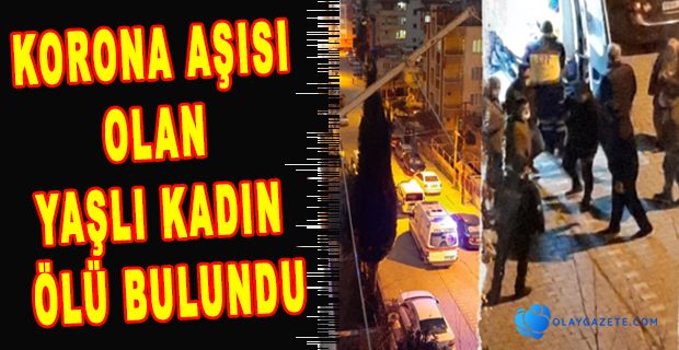 YAŞLI KADIN ÖLÜ BULUNDU