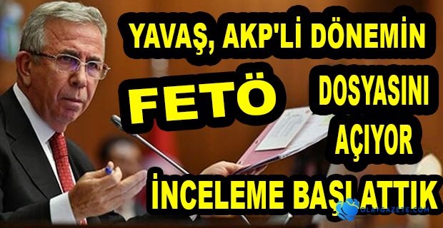  YAVAŞ, AKP DÖNEMİ FETÖ BAĞLANTILARI ARAŞTIRILACAK