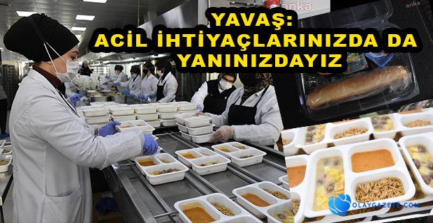 YAVAŞ: “KARANTİNADA OLAN VE GIDA TEMİNİNDE ZORLANAN VATANDAŞLARIMIZIN KAHVALTI VE AKŞAM YEMEKLERİNİ KARŞILAMAYA BAŞLIYORUZ