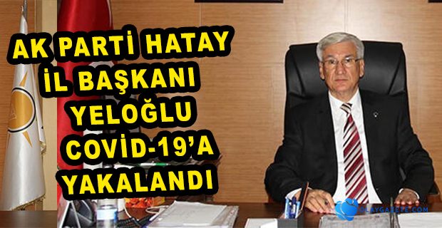  YELOĞLU COVİD-19’A YAKALANDI 