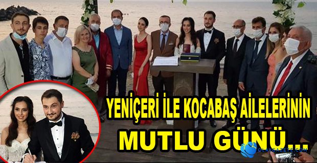 YENİÇERİ İLE KOCABAŞ AİLELERİNİN MUTLU GÜNÜ…