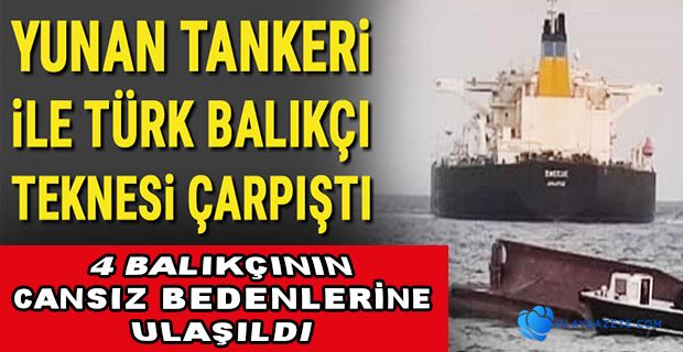 YUNAN TANKERİ İLE TÜRK BALIKÇI TEKNESİ ÇARPIŞTI